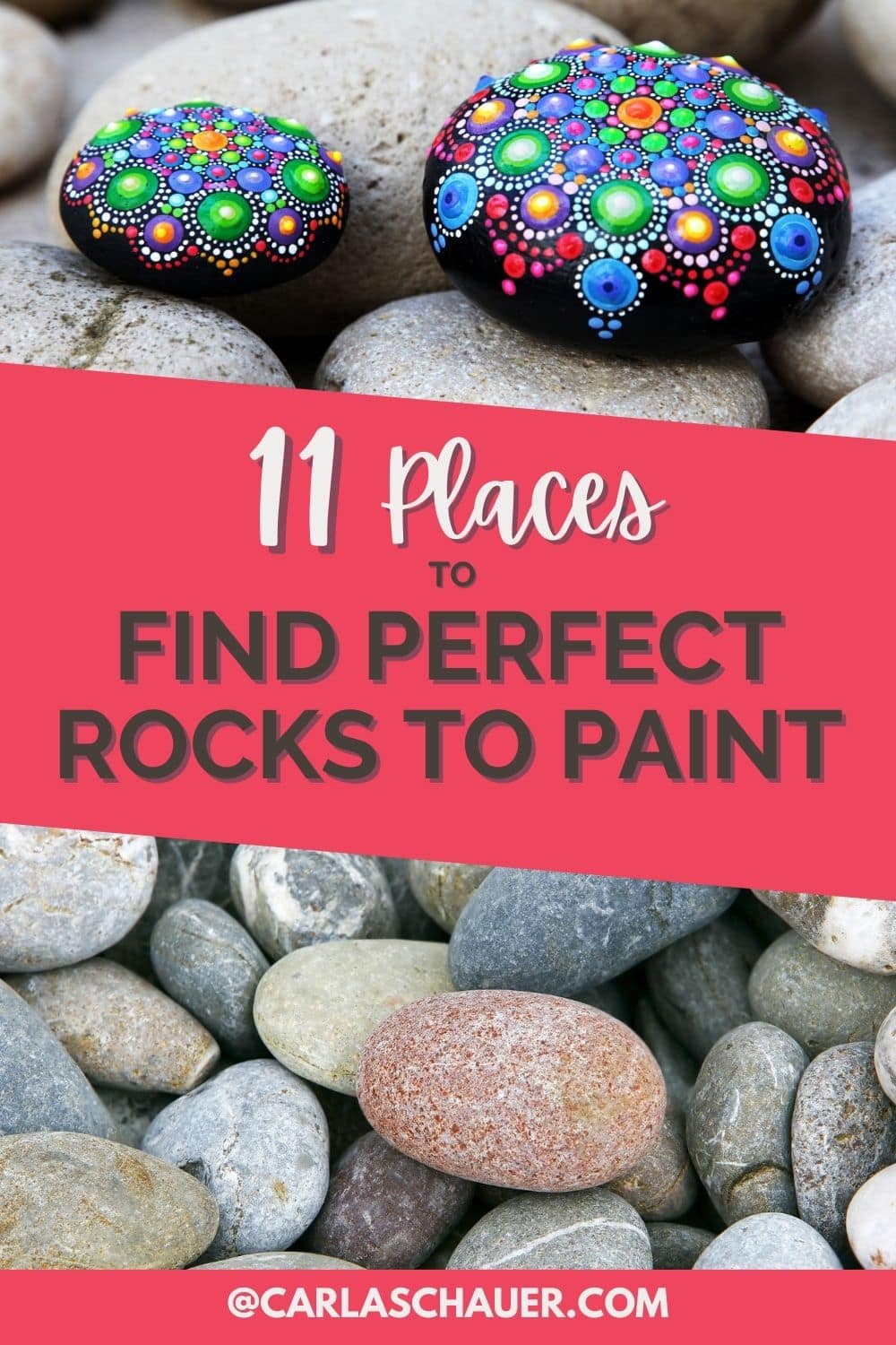 Two images of river rocks, one with painted rocks on top. Text between photos reads "11 Places to find perfect rocks to paint."